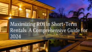 Read more about the article Maximizing ROI in Short-Term Rentals: A Comprehensive Guide for 2024